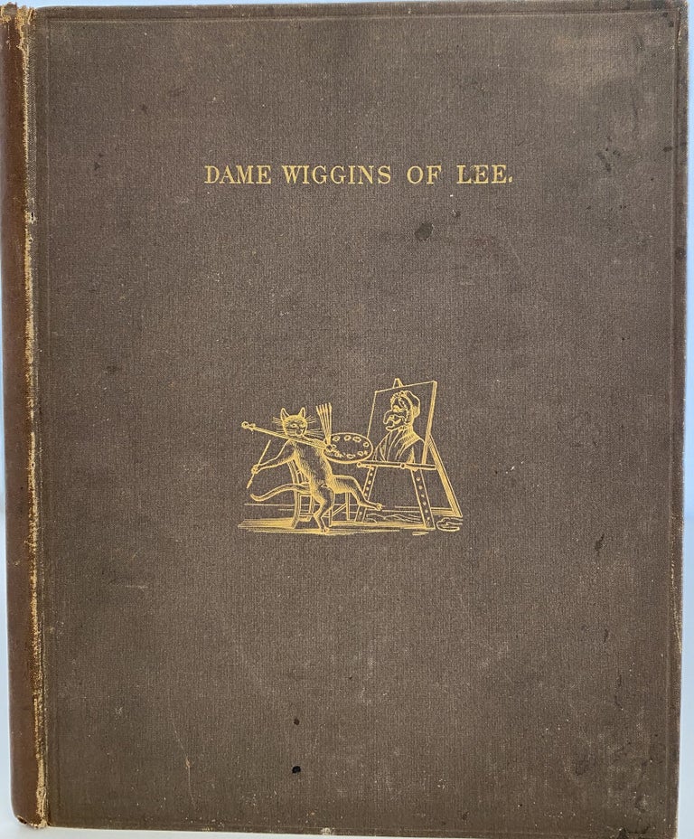 Item #1027 Dame Wiggins of Lee and Her Seven Wonderful Cats: A Humorous Tale Written Principally by a Lady of Ninety, Edited, with Additional Verses, By John Ruskin, L.L.D., Sunnyside. John RUSKIN.