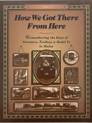 Item #1036 How We Got There From Here, Remembering the Days of Steamers, Trolleys & Model Ts in...
