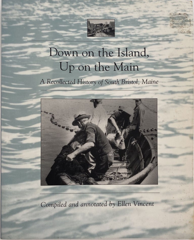Item #1044 Down on the Island, Up on the Maine, A Recollected History of South Bristol, Maine. Ellen VINCENT.