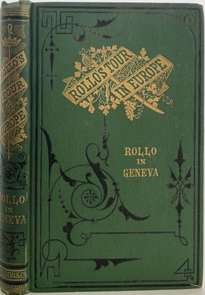 Item #1064 Rollo in Geneva; Cover title: Rollo’s Tour in Europe. Rollo in Geneva. Jacob ABBOTT