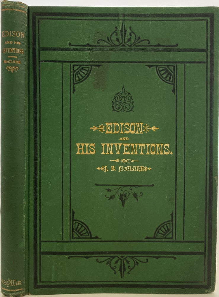 Item #1081 Edison and His Inventions, Including the Many Incidents, Anecdotes, and Interesting Particulars Connected with the Life of the Great Inventor. Also, Full Explanations of the Telephone, Phonograph, Tasimeter, and All His Principal Discoveries, with Copious Illustrations. J. B. McCLURE.