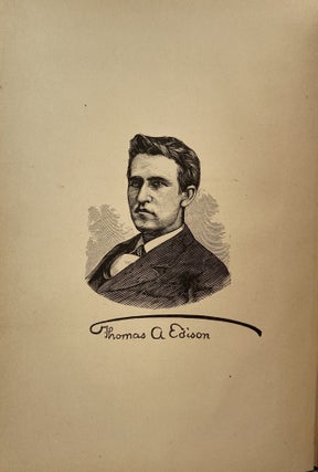 Edison and His Inventions, Including the Many Incidents, Anecdotes, and Interesting Particulars Connected with the Life of the Great Inventor. Also, Full Explanations of the Telephone, Phonograph, Tasimeter, and All His Principal Discoveries, with Copious Illustrations