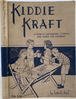 Item #1095 Kiddie Kraft. A Year of Handwork, Stories and Games for Children. Lottie E. FITCH