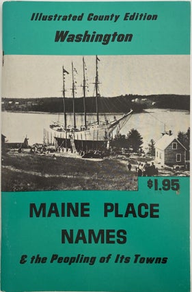 Item #1135 Illustrated County Edition, Maine Place Names & the Peopling of Its Towns, Washington;...