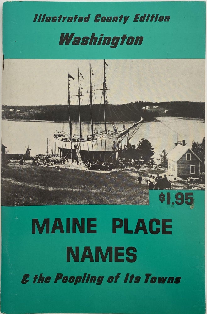 Item #1135 Illustrated County Edition, Maine Place Names & the Peopling of Its Towns, Washington; Cover title: Illustrated County Edition, Washington. Maine Place Names & the Peopling of Its Towns. Ava Harriet CHADBOURNES, forward Elizabeth RING.