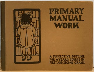 Item #119 Primary Manual Work. A Suggestive Outline for a Year's Course in First and Second...