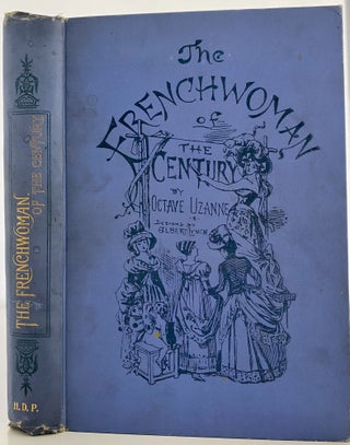 Item #1191 The Frenchwoman of the Century. Fashions--Manners--Usages. Octave UZANNE