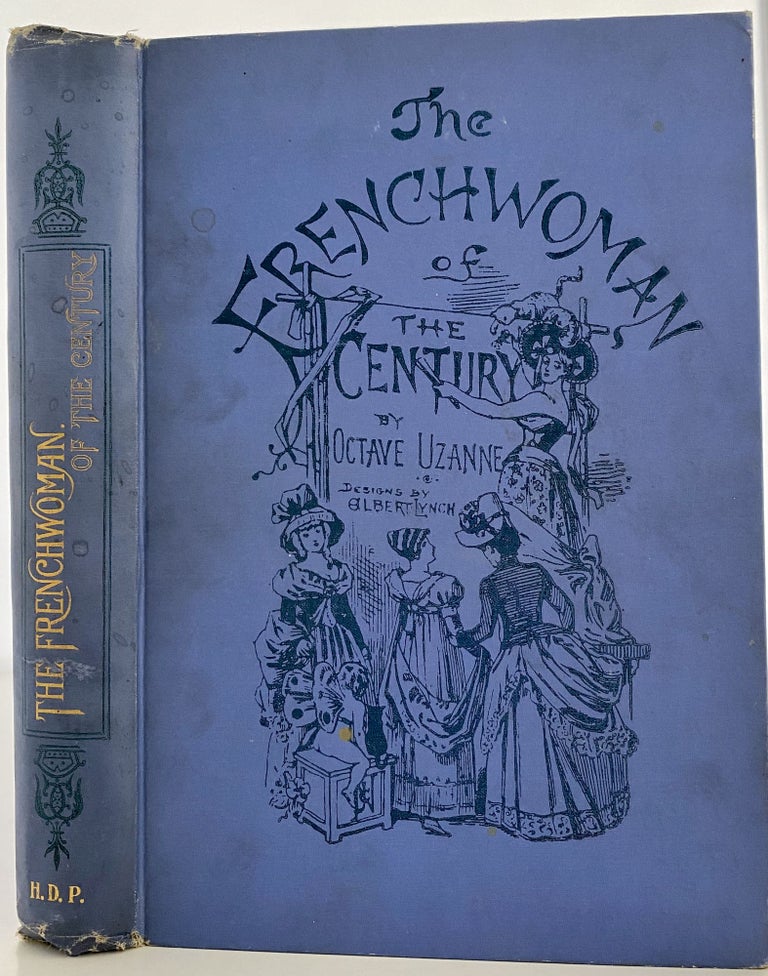 Item #1191 The Frenchwoman of the Century. Fashions--Manners--Usages. Octave UZANNE.