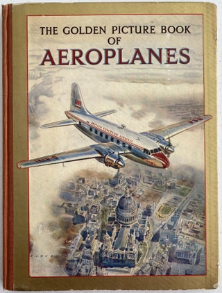 Item #1216 The Golden Picture Book of Aeroplanes, with Four Colour Plates and Over Sixty...