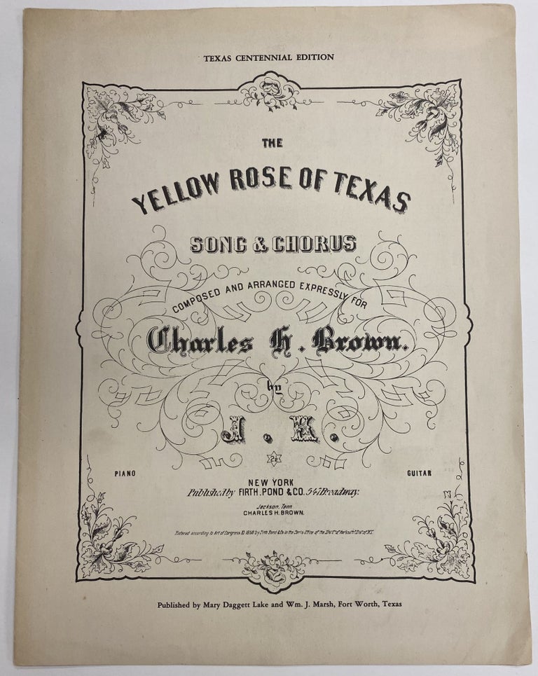 Item #1239 Texas Centennial Edition, The Yellow Rose of Texas Song & Chorus, Composed and Arranged Expressly for Charles H. Brown, by J.K., New York: Firth, Pond & Co., 547 Broadway, 1858. J K.