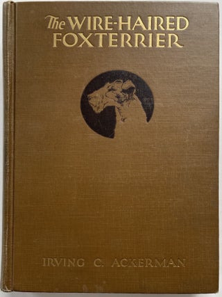 Item #1252 The Wire-Haired Foxterrier. Irving C. ACKERMAN