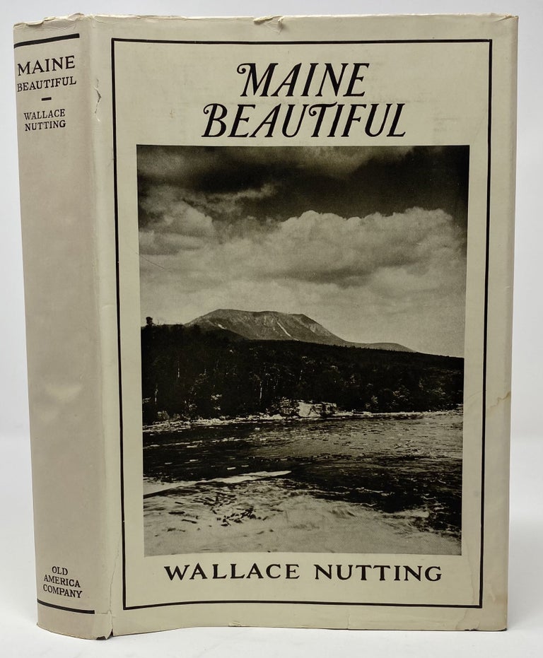 Item #1281 Maine Beautiful, A Pictorial Record Covering All the Counties of Maine, with Text Between. Wallace NUTTING.