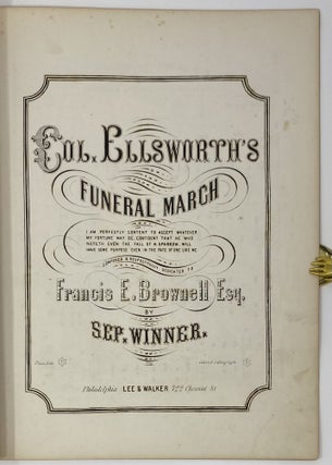 Col. Ellsworth’s Funeral March. Composed & Respectfully Dedicated to Francis E Brownell, Esq.