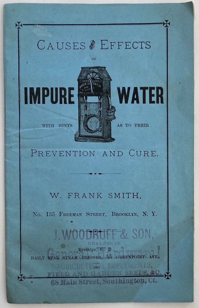 Item #1308 Causes and Effects of Impure Water with Hints as to Their Prevention and Cure. W. Frank SMITH.