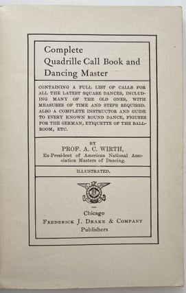 Complete Quadrille Call Book and Dancing Master, Containing a Full List of Calls for All the Latest Square Dances, Including Many of the Old Ones, with Measures of Time and Steps Required. Also a Complete Instructor and Guide to Every Known Round Dance, Figures for the German, Etiquette of the Ballroom, Etc.; Cover title: Modern Quadrille Call Book and Dancing Master