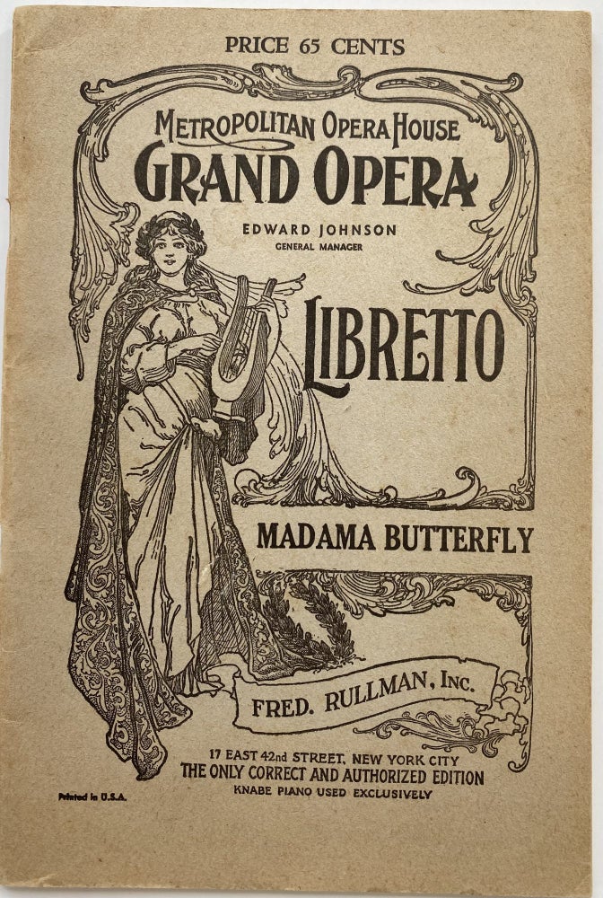Item #1354 Madama Butterfly, Opera in Three Acts. Based on the book by John L. Long and the drama by David Belasco; Metropolitan Opera House Grand Opera, Edward Johnson, General Manager. Libretto, Madama Butterfly, Fred. Rullman, Inc., 17 East 42nd Street, New York City. The Only Correct and Authorized Edition, Knabe Piano Used Exclusively. G. PUCCINI, L., music. ILLICA, Italian Libretto. R. H. ELKIN G. GIACOSA, English Version, Giacomo.