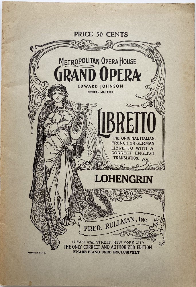 Item #1357 Lohengrin, Opera in Three Acts; Metropolitan Opera House Grand Opera, Edward Johnson, General Manager. Libretto, The Original Italian French or German Libretto with a Correct English Translation. Lohengrin, Fred. Rullman, Inc., 17 East 42nd Street, New York City. The Only Correct and Authorized Edition, Knabe Piano Used Exclusively. Richard WAGNER.