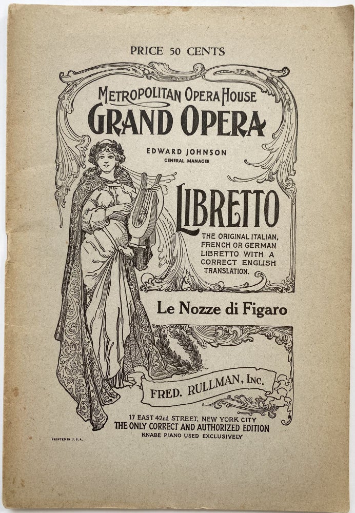 Item #1358 Le Nozze Di Figaro (The Marriage of Figaro), A Comic Opera in Four Acts; Metropolitan Opera House Grand Opera, Edward Johnson, General Manager. Libretto, The Original Italian French or German Libretto with a Correct English Translation. Le Nozze di Figaro. Fred. Rullman, Inc., 17 East 42nd Street, New York City. The Only Correct and Authorized Edition, Knabe Piano Used Exclusively. Wolfgang Amadeus MOZART, libretto, Lorenzo, music. DA PONTE.