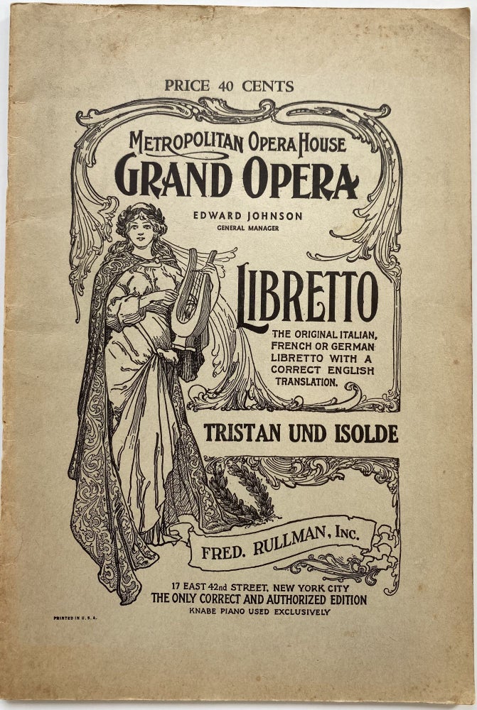 Item #1359 Tristan und Isolde ( (Tristan and Isolde), Opera in Three Acts, Poem written at Zurich, 1857. Score of Act 1 finished at Zurich, 1857. Score of Act II finished at Venice, March, 1859. Schore of Act III finished at Lucerne, August 3, 1859. First performance Munich, June 10, 1865, under von Bulow.; Metropolitan Opera House Grand Opera, Edward Johnson, General Manager. Libretto, The Original Italian French or German Libretto with a Correct English Translation. Tristan und Isolde. Fred. Rullman, Inc., 17 East 42nd Street, New York City. The Only Correct and Authorized Edition, Knabe Piano Used Exclusively. Richard WAGNER.