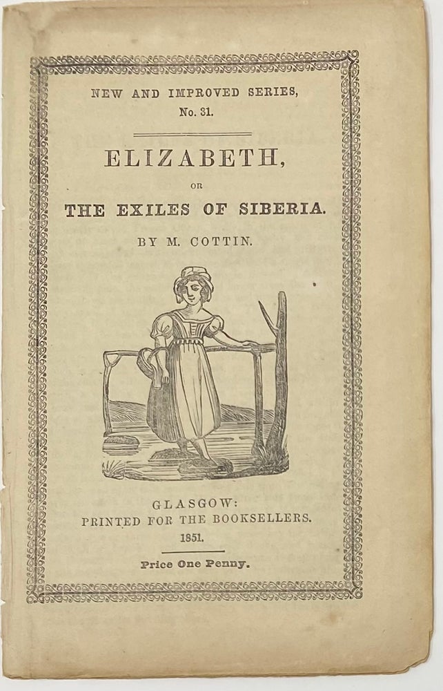 Item #1369 Elizabeth, or The Exiles of Siberia, New and Improved Series, No. 31. M. COTTIN, Madame Sofie Ristaud.