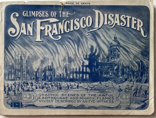 Item #1379 Glimpses of the San Francisco Disaster Graphically Depicting the Great California...