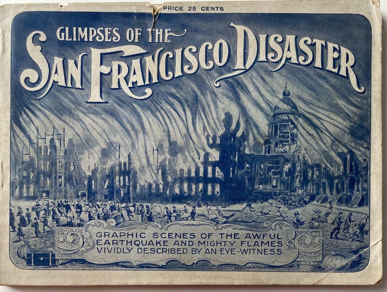 Item #1379 Glimpses of the San Francisco Disaster Graphically Depicting the Great California Cataclysm and Fire. Original Photographs of the World’s Greatest Conflagration, Portraying the Awful Convulsion of Nature, Which Spread Consternation and Death Along the Golden Sands of the Land of Promise. Startling, Realistic Views of the Terrible Catastrophe. Characteristic Pictures of the Horrible Storm of Fire and Flame—Fleeing Refugees—Falling Skyscrapers—Government Troops—Dynamiting Squads at Work—Improvised Homes in the Streets and Parks, and Many Other Fascinating Scenes Authentically Reproduced, including Napa, San Jose, Santa Rosa, Palo Alto and The Destruction of the Leland Stanford, Jr. University—The Pride of the West; Glimpses of the San Francisco Disaster, Graphic Scenes of the Awful Earthquake and Mighty Flames Vividly Described by an Eye-Witness. William H. LEE.