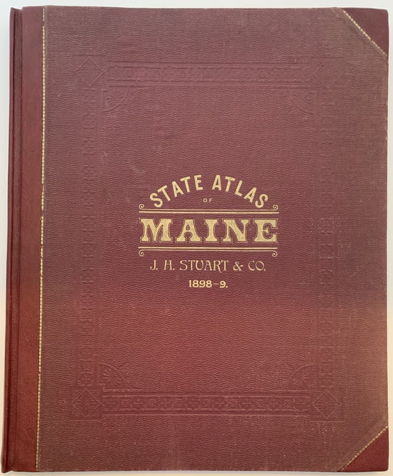 Item #138 Stuart’s Atlas of the State of Maine including Statistics and Descriptions of its History, Educational System, Geology, Railroads, Natural Resources, Summer Resorts, and Manufacturing Interests, Compiled from Official Plans and Actual Surveys, 10th Edition; Cover title: State Atlas of Maine, J.H. Stuart & Co, 1898-9. J. H. STUART.