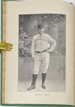 A Ball Player’s Career, Being the Personal Experiences and Reminiscences of Adrian C. Anson, Late Manager and Captain of the Chicago Base Ball Club
