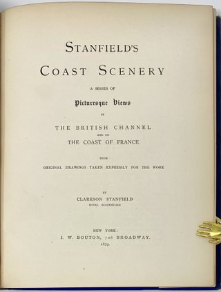 Stanfield’s Coast Scenery, a Series of Picturesque Views in the British Channel and on the Coast of France from Original Drawings Taken Expressly for the Work