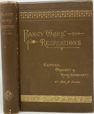 Item #1508 Fancy Work Recreations. A Complete Guide to Knitting, Crochet & Home Adornment. Eva...
