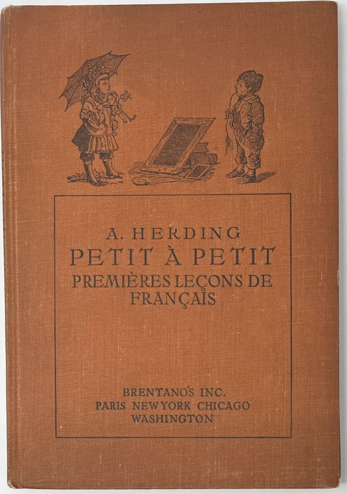 Item #1541 Petit à Petit, ou Premières Leçons de Français, Pour les enfants de cinq à dix ans, Trente et deuxième édition. A. HERDING, Anna.