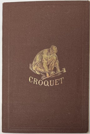 Item #1544 The Game of Croquet; Its Appointment and Laws; with Descriptive Illustrations. R. FELLOW