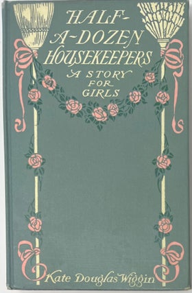 Item #1545 Half-A-Dozen Housekeepers, A Story for Girls in Half-A-Dozen Chapters. Kate Douglas...