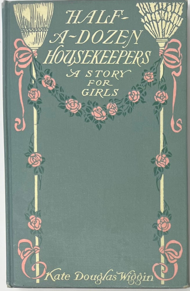 Item #1545 Half-A-Dozen Housekeepers, A Story for Girls in Half-A-Dozen Chapters. Kate Douglas WIGGIN.