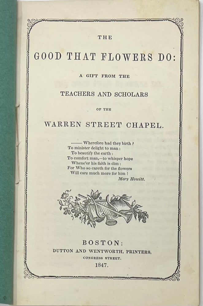 Item #1558 The Good That Flowers Do: A Gift from the Teachers and Scholars of the Warren Street Chapel, TEACHERS AT THE WARREN STREET CHAPEL.