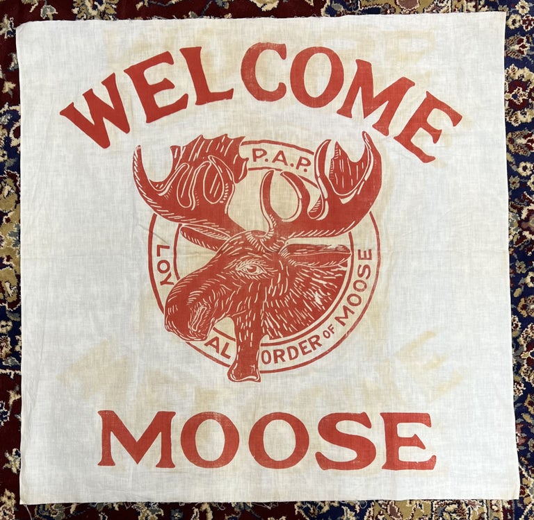 Item #1575 [FRATERNAL BANNER]. WELCOME MOOSE. P.A.P LOYAL ORDER OF MOOSE. ORDER OF MOOSE.