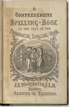 A Comprehensive Spelling-Book on the Plan of the Pronouncing Spelling-Book