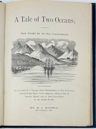 Tale of Two Oceans; A New Story by an Old Californian. An Account of a Voyage from Philadelphia to San Francisco, Around Cape Horn, Years 1849-50, calling at Rio de Janeiro, Brazil, and at Juan Fernandez, in the South Pacific