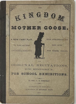 Item #1607 The Kingdom of Mother Goose. A New Fairy Play, for Vestry and School Entertainments. ...