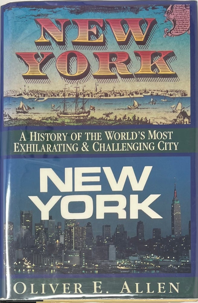 Item #1615 New York, New York, A History of the World’s Most Exhilarating and Challenging City. Oliver E. ALLEN.