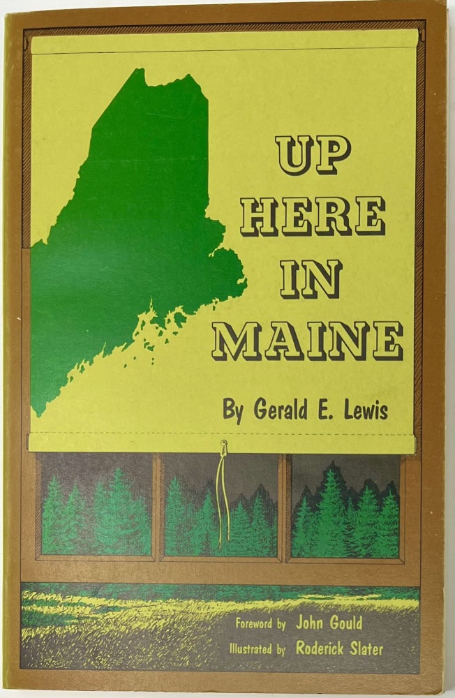 Item #1621 Up Here in Maine. Gerald E. LEWIS, foreward, John GOULD.