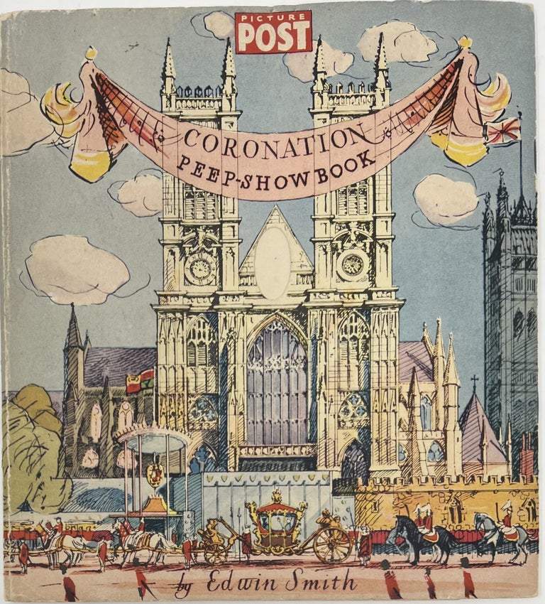 Item #1658 The Picture Post Coronation Peep-Show Book Devised and Drawn by Edwin Smith with a commentary on the Ceremony & Regalia by Olive Cook. Simple instructions for assembling the Peep-Show are printed overleaf. Edwin SMITH.