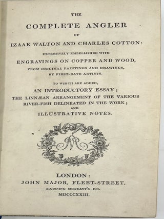 The Complete Angler, or Contemplative Man’s Recreation; Being a Discourse on Rivers, Fish-Ponds, Fish, and Fishing: In Two Parts; The FIRST written by Mr. Isaac Walton, the SECOND by Charles Cotton, Esq; with The Lives of the Authors, and Notes Historical, Critical, and Explanatory. The Fifth Edition, with Additions.