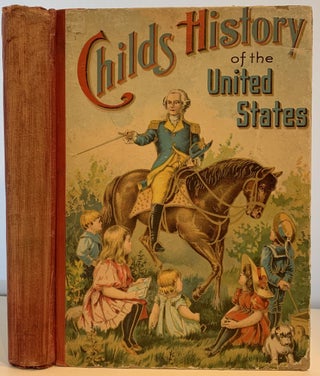 Item #167 A Child’s History of the United States, for Little Men and Women, A Thrilling Account...