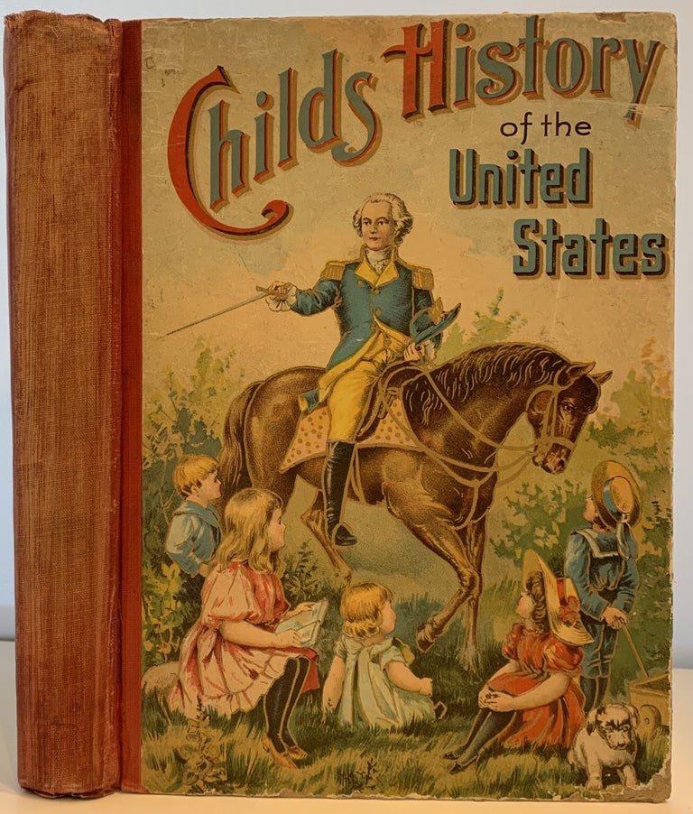 Item #167 A Child’s History of the United States, for Little Men and Women, A Thrilling Account of the Progress of Our Country Told in the Simple Language of Childhood, The Most Interesting Events in American History Described in Words of One Syllable. John Wesley HANSON JR.