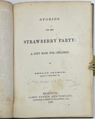 Stories for the Strawberry Party: A Gift Book for Children, Boston: James French and Company, Hastings & French, Galesburg, Ill., 1857