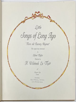 Little Songs of Long Ago. "More old Nursery Rhymes," The original tunes harmonized by Alred Moffat