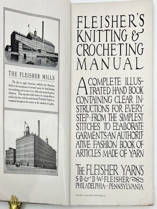 Fleisher’s Knitting & Crocheting Manual. A Complete Illustrated Hand Book Containing Clear Instructions for Every Step—From the Simplest Stitches to Elaborate Garments. An Authoritative Fashion Book of Articles Made of Yarn, Eleventh Edition
