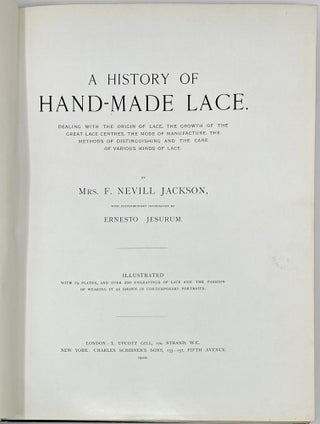 A History of Hand-Made Lace, Dealing with the Origin of Lace, The Growth of the Great Lace Centres, The Mode of Manufacture, The Methods of Distinguishing and the Care of Various Kinds of Lace., Illustrated with 19 Plates and over 200 Engraving of Lace and the Fashion of Wearing it as Shown in Contemporary Portraits.