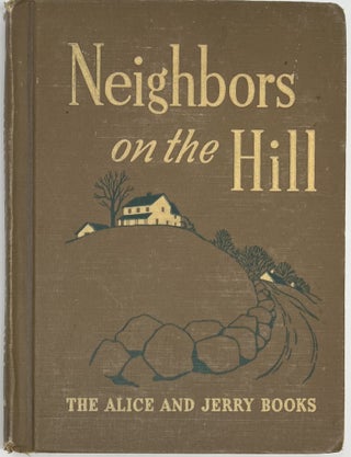 Item #1728 Neighbors on the Hill, The Alice and Jerry Books, Reading Foundation Series. Marjorie...